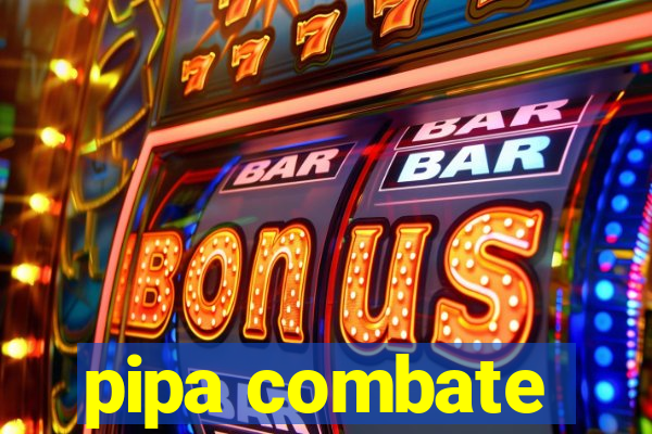 pipa combate